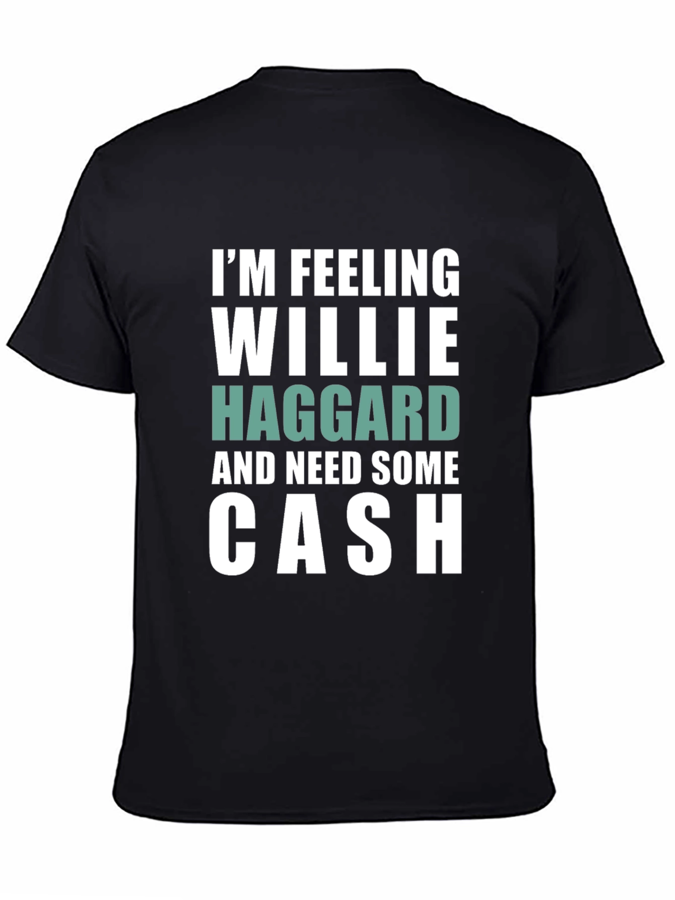 Im Feeling Willie Haggard and Need Some Cash T-Shirt