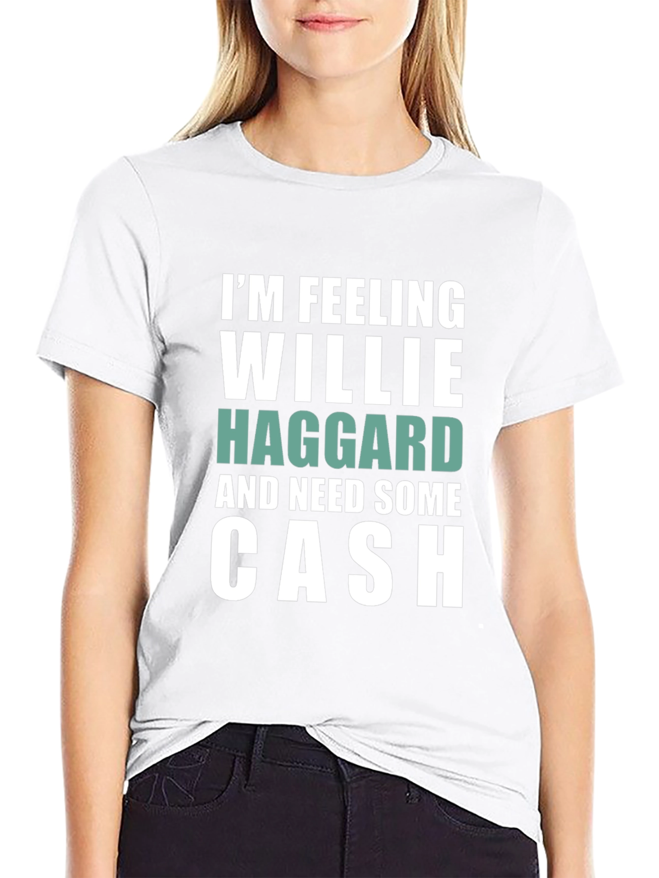 Im Feeling Willie Haggard and Need Some Cash T-Shirt