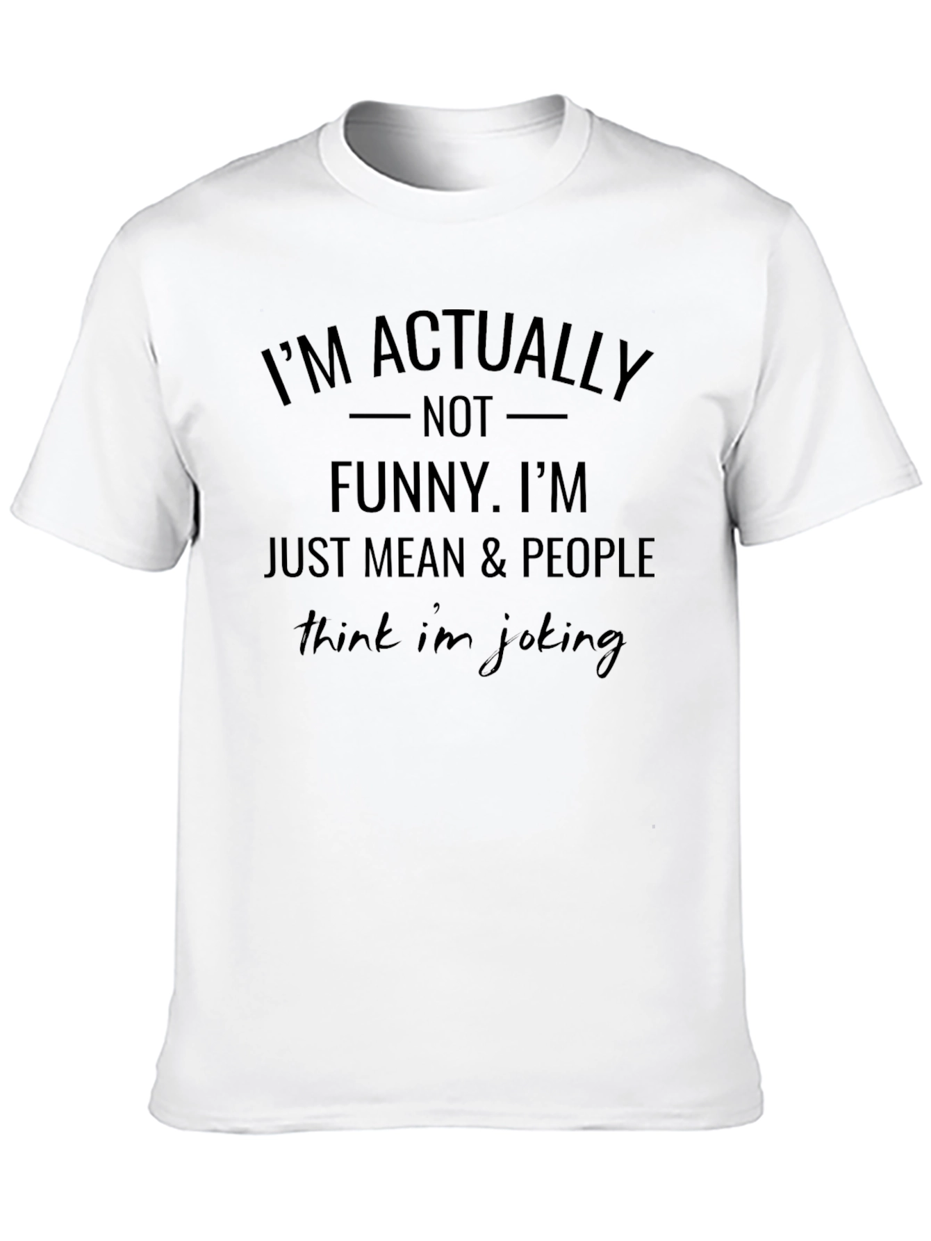 Im Actually Not Funny Humor Graphic T-Shirt