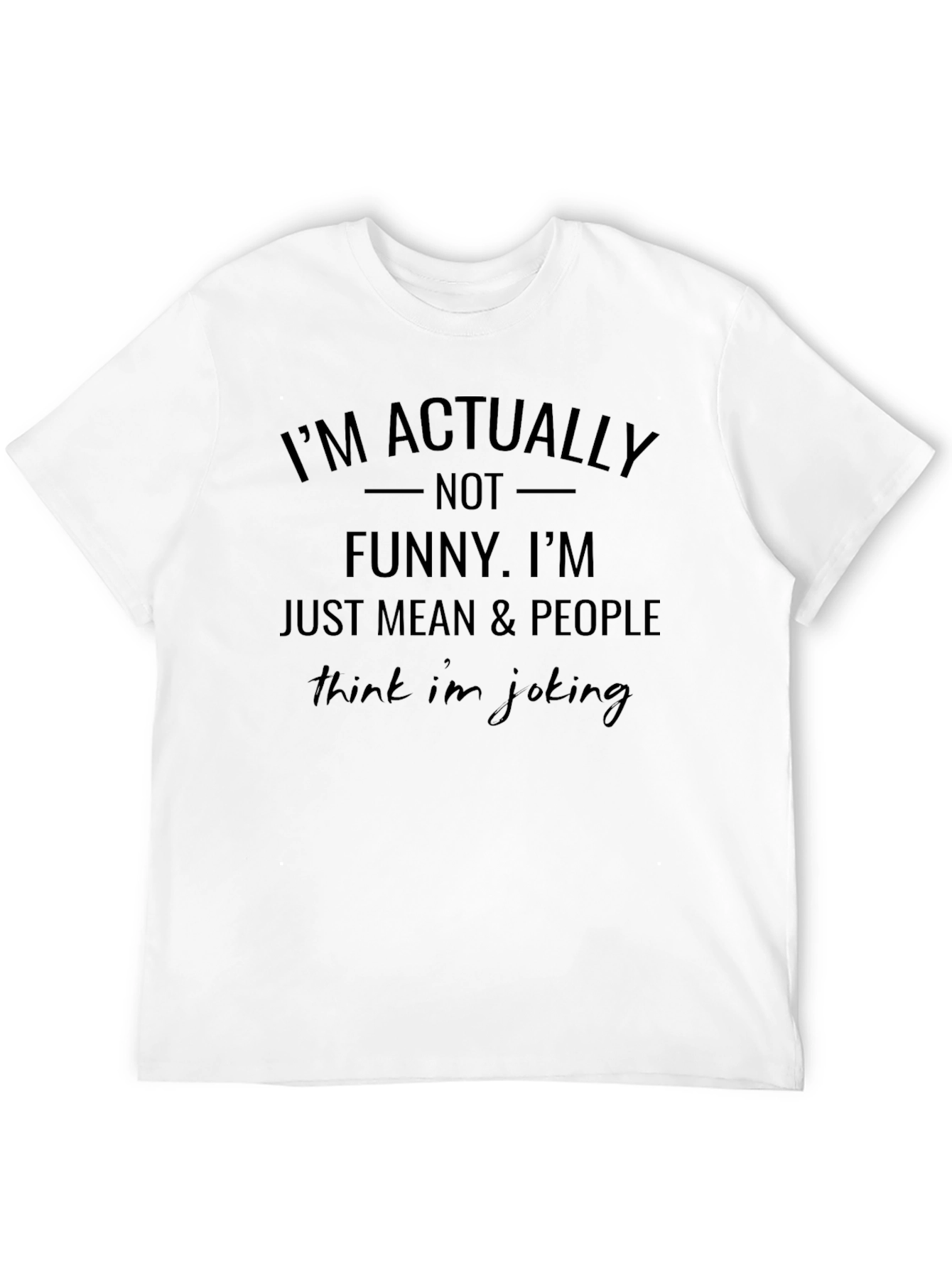 Im Actually Not Funny Humor Graphic T-Shirt