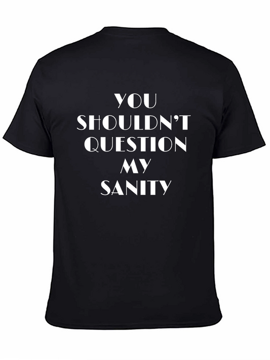 You Shouldnt Question My Sanity Black Tee