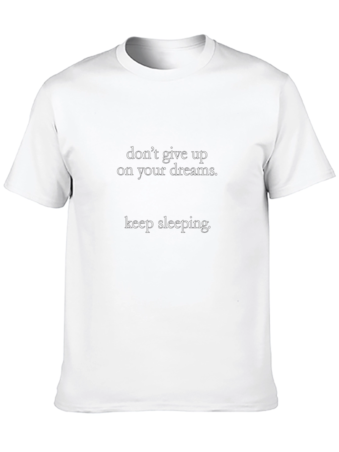 Funny Slogan T-Shirt: Dont Give Up Keep Sleeping