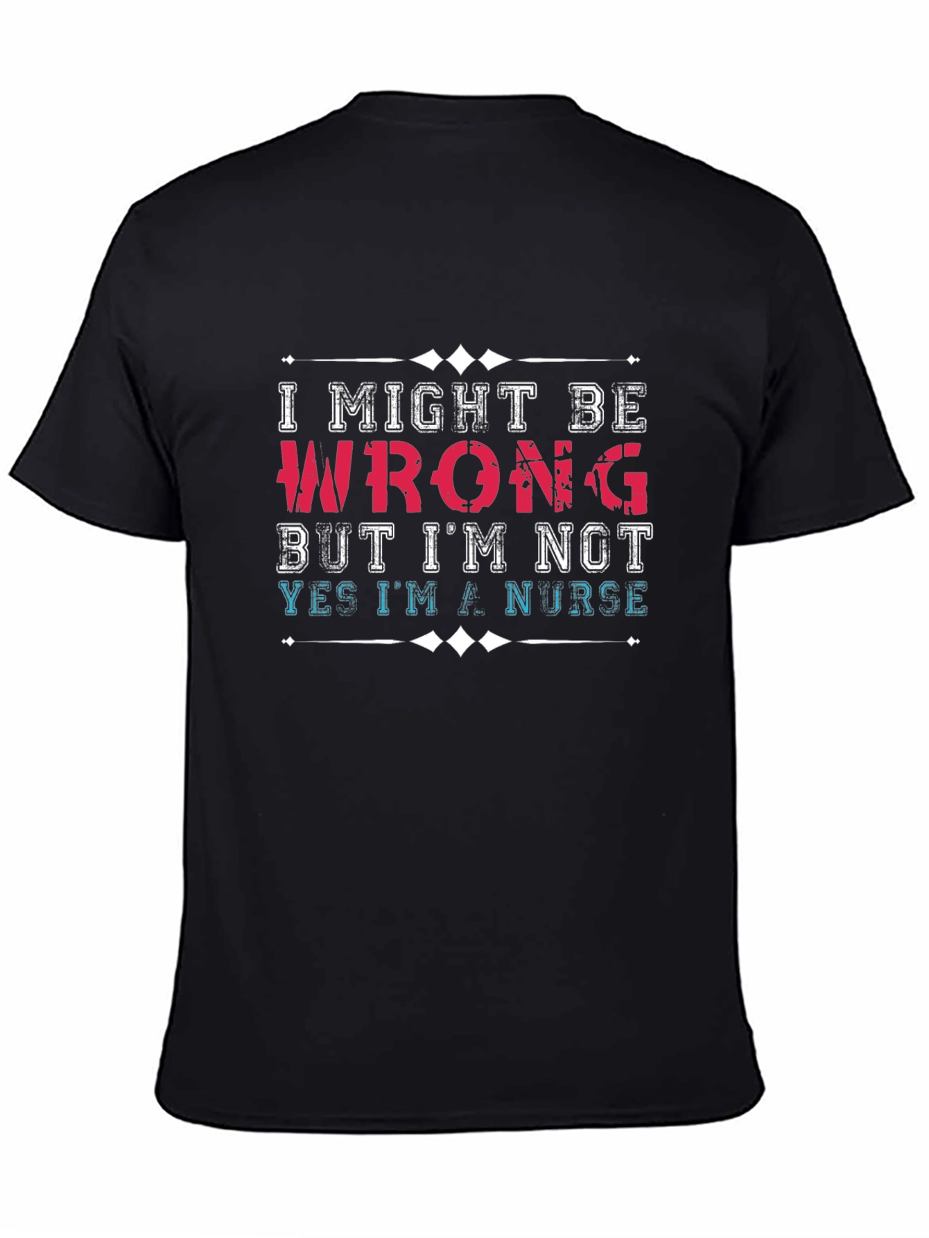 Nurse T-Shirt: I Might Be Wrong Funny Graphic Tee