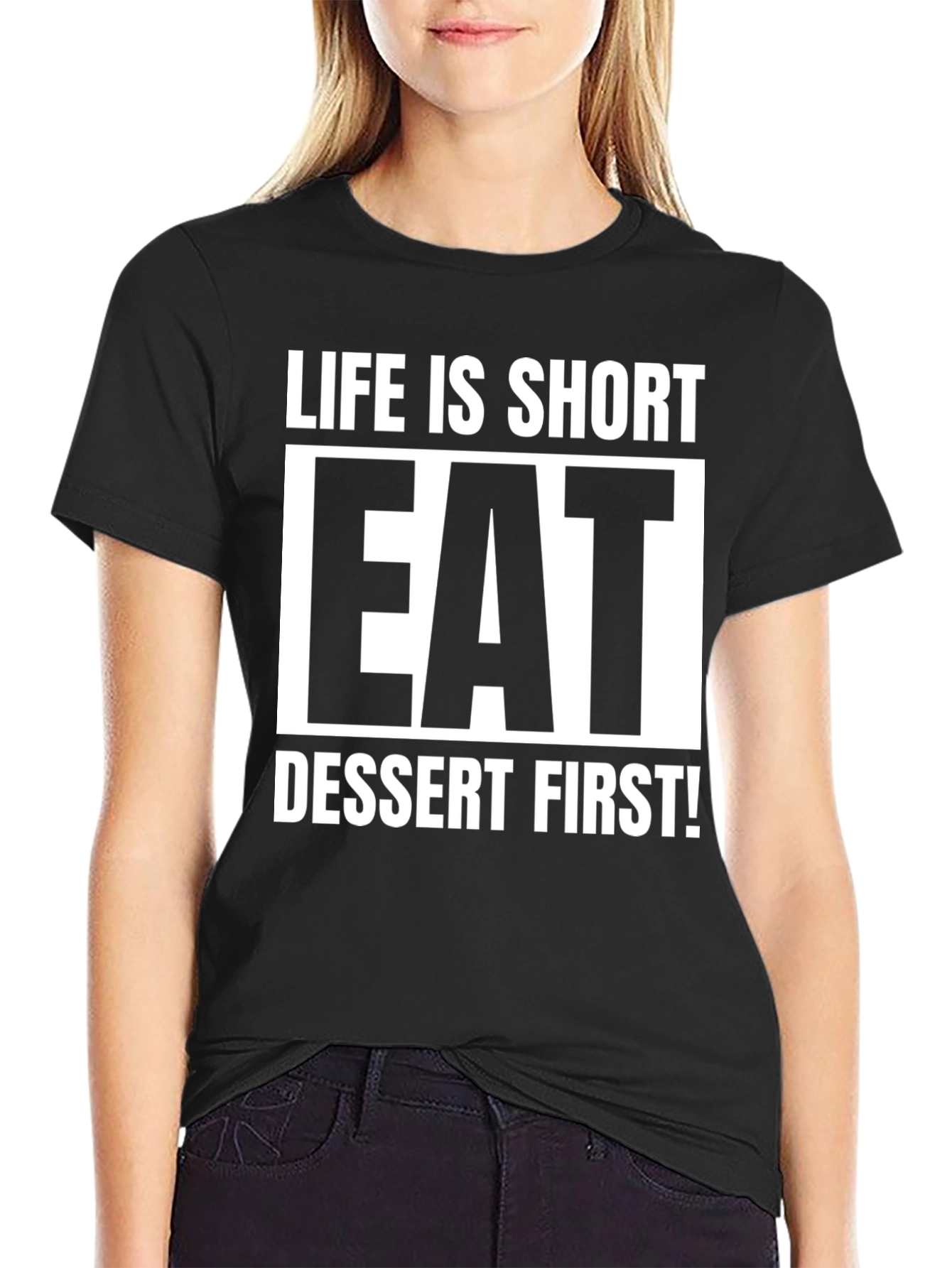 Life is Short Eat Dessert First T-Shirt