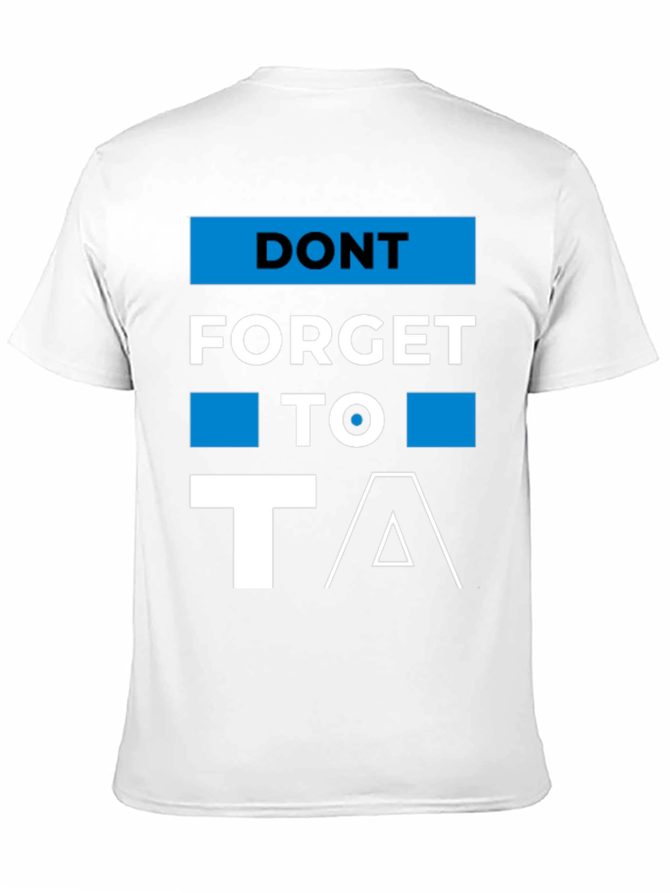 Dont Forget to T/\ T-Shirt