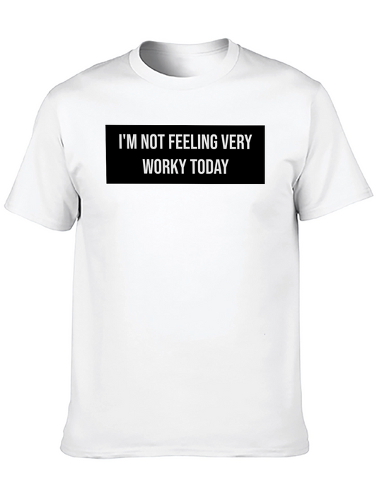 Im Not Feeling Worky Today - Graphic T-Shirt