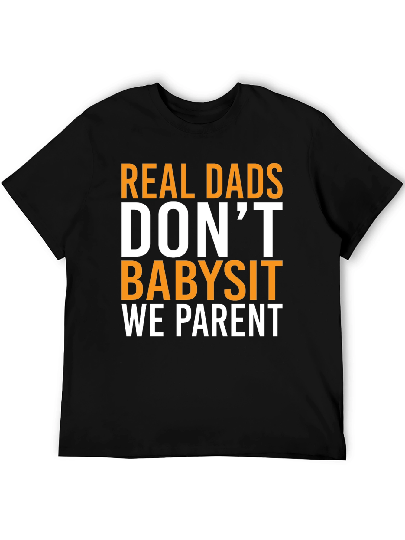 Real Dads Dont Babysit T-Shirt
