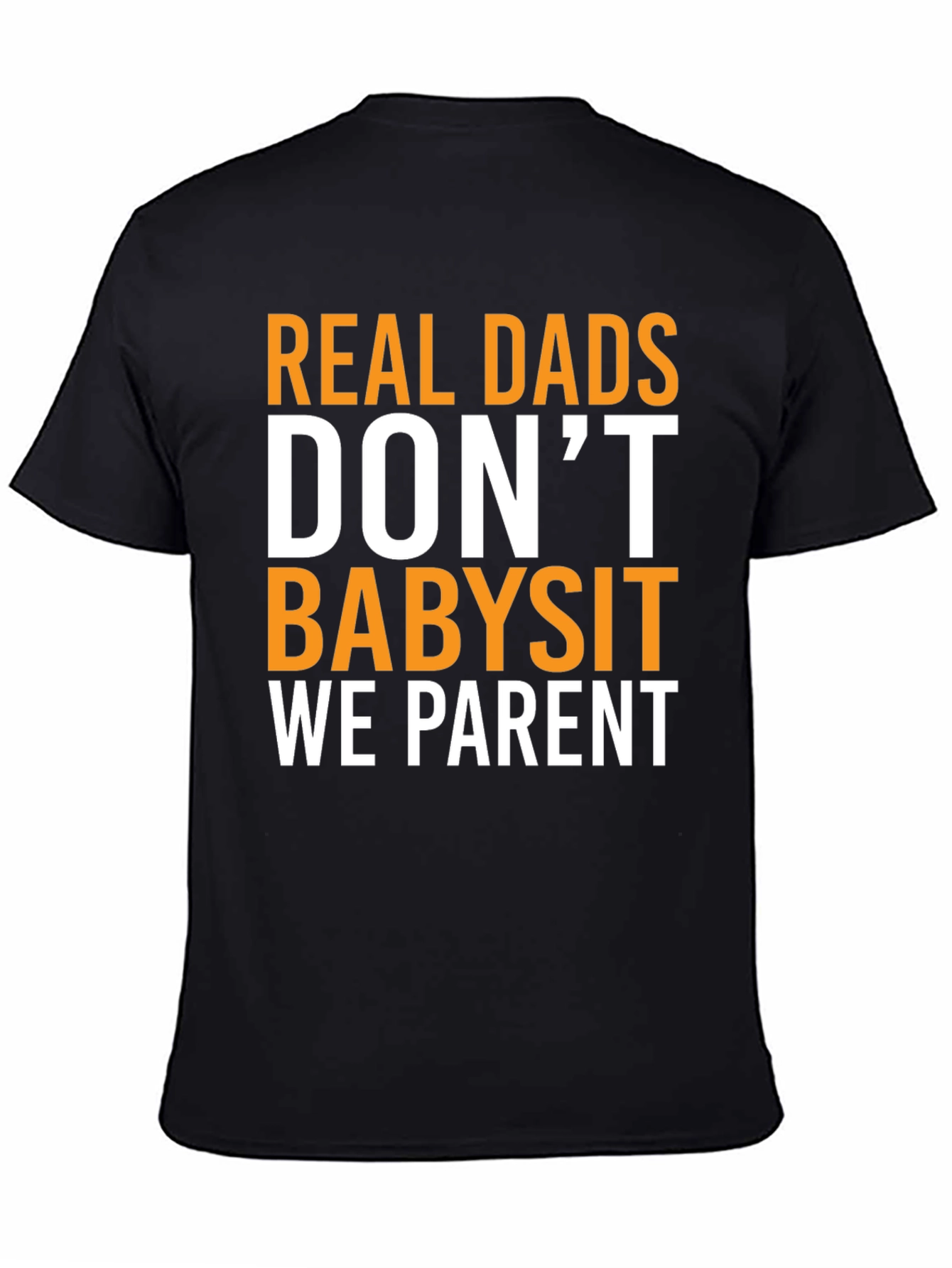 Real Dads Dont Babysit T-Shirt