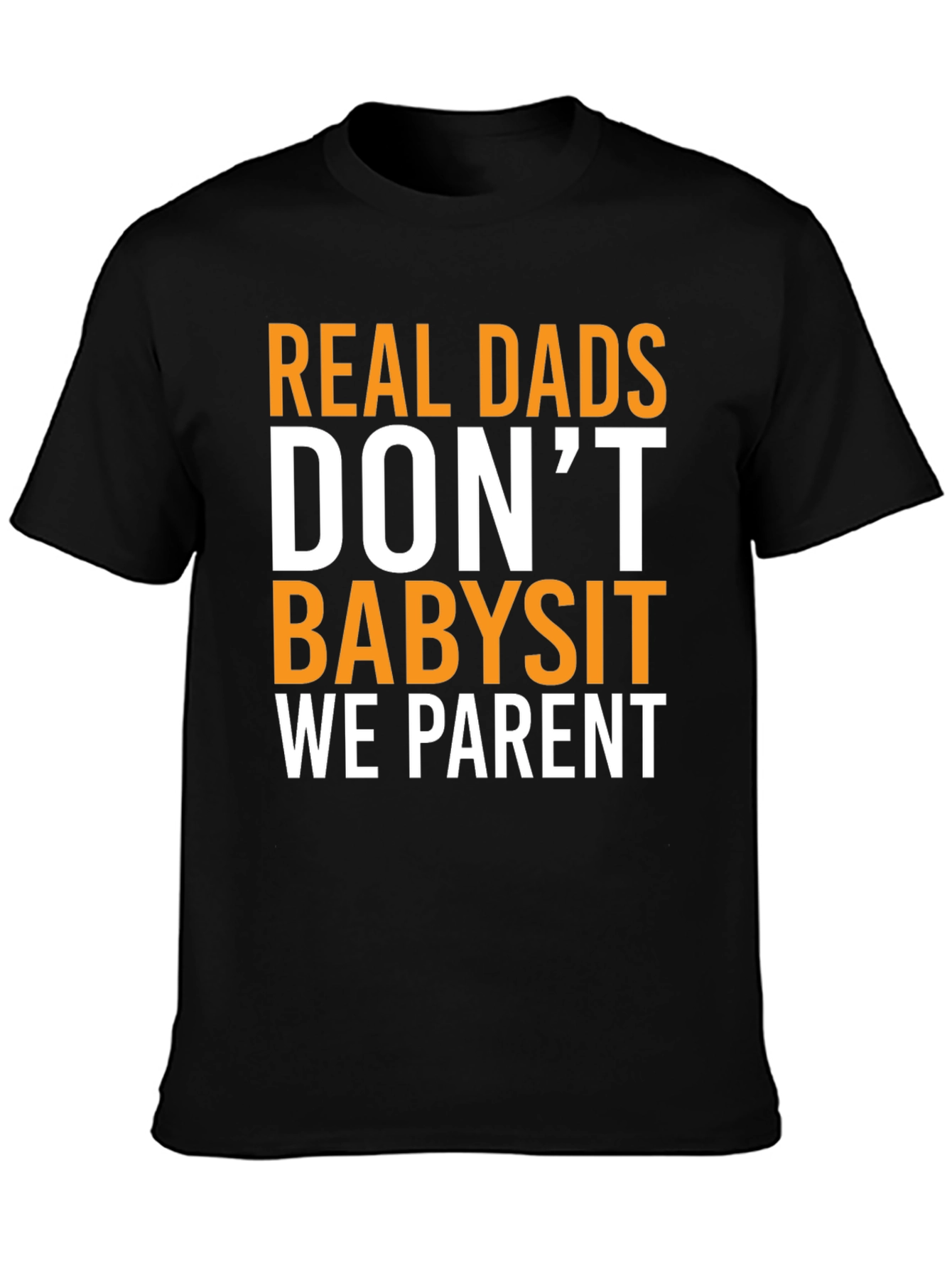 Real Dads Dont Babysit T-Shirt