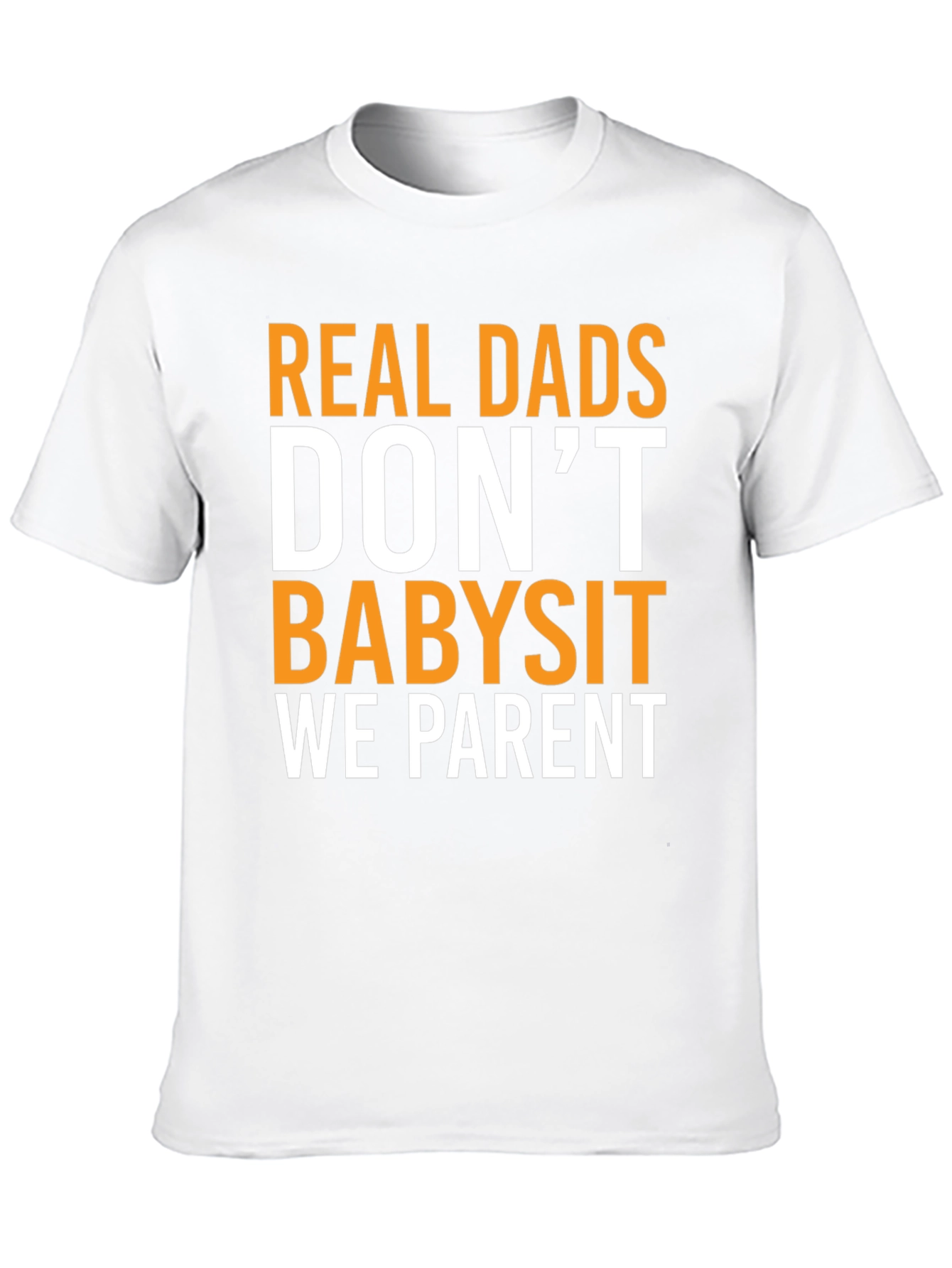 Real Dads Dont Babysit T-Shirt