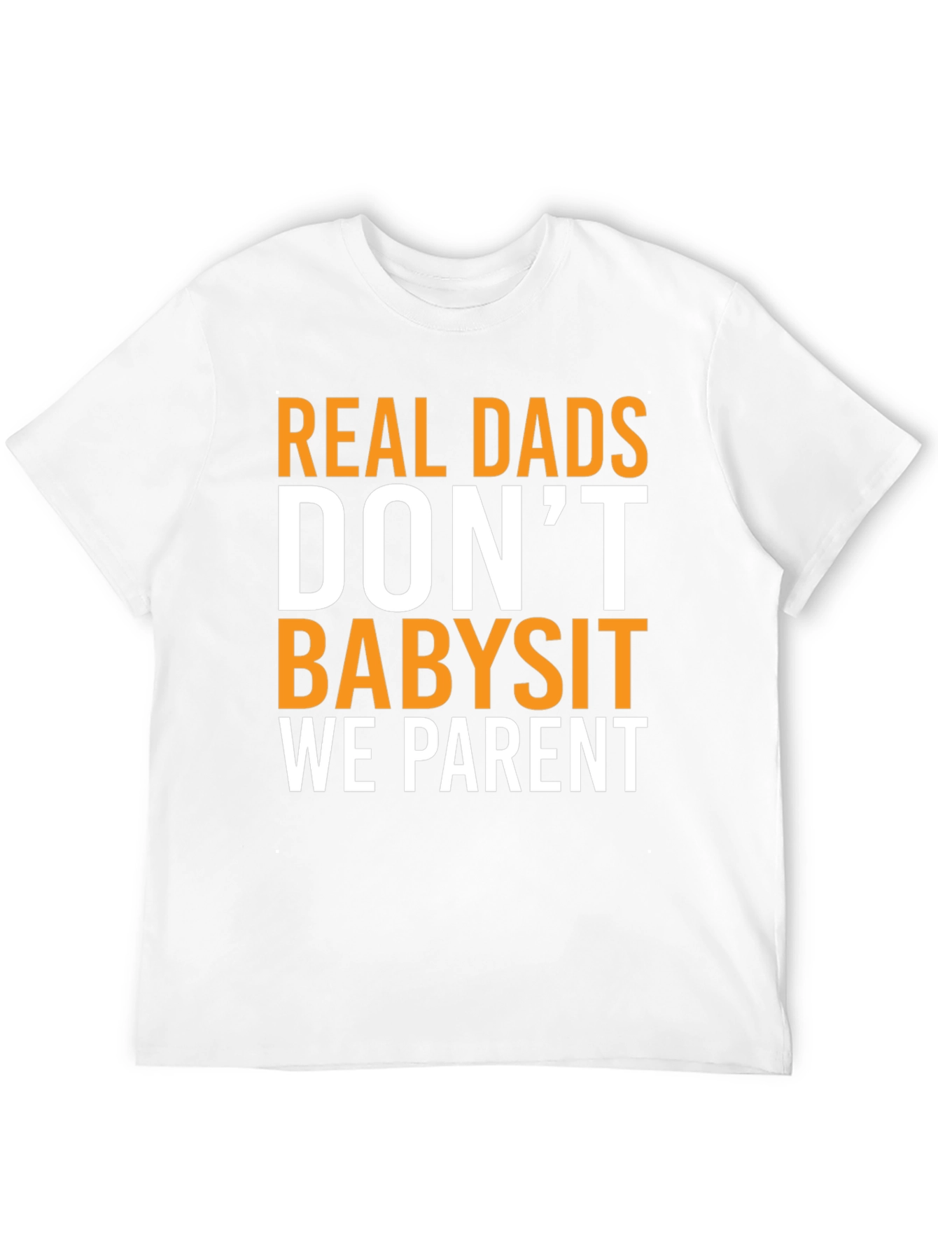Real Dads Dont Babysit T-Shirt