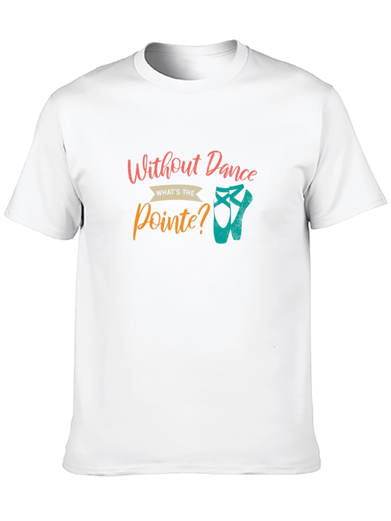 Without Dance Whats the Pointe? T-Shirt