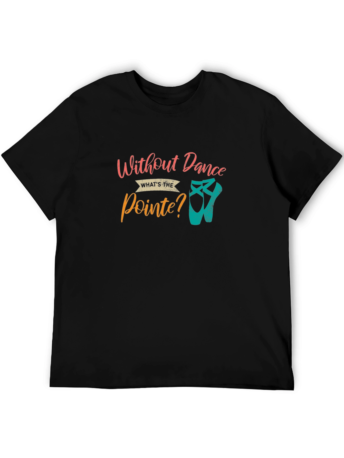 Without Dance Whats the Pointe? T-Shirt
