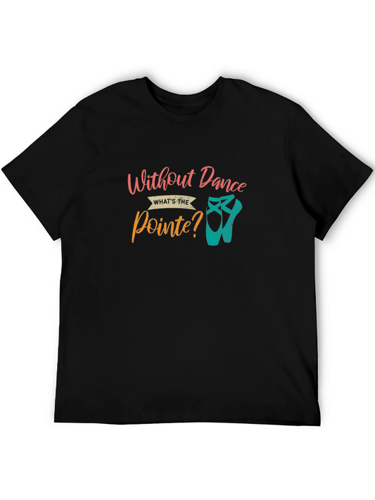 Without Dance Whats the Pointe? T-Shirt