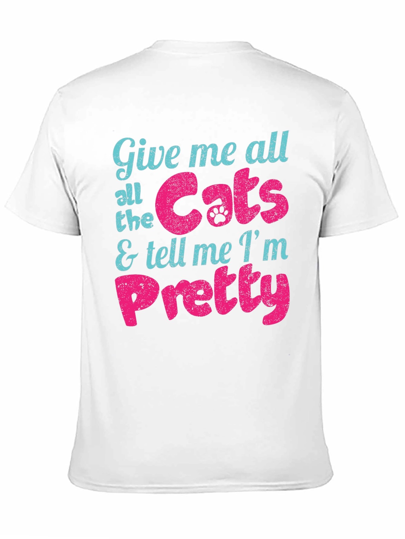 Give Me Cats and Tell Me Im Pretty T-Shirt