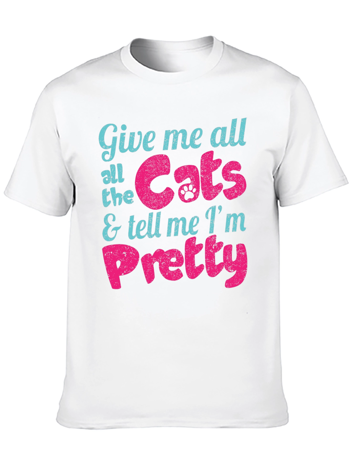 Give Me Cats and Tell Me Im Pretty T-Shirt