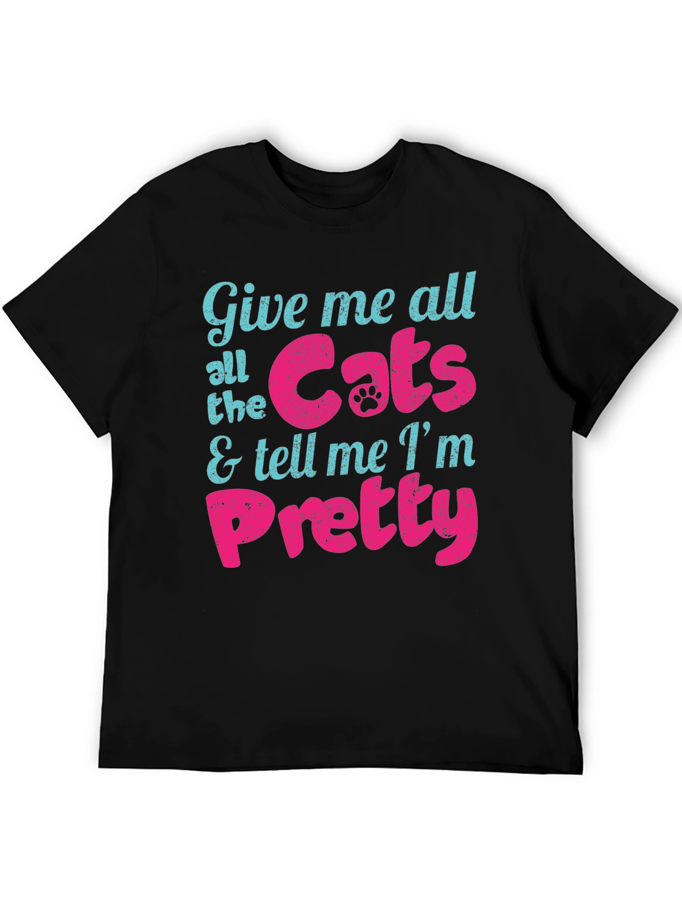 Give Me Cats and Tell Me Im Pretty T-Shirt
