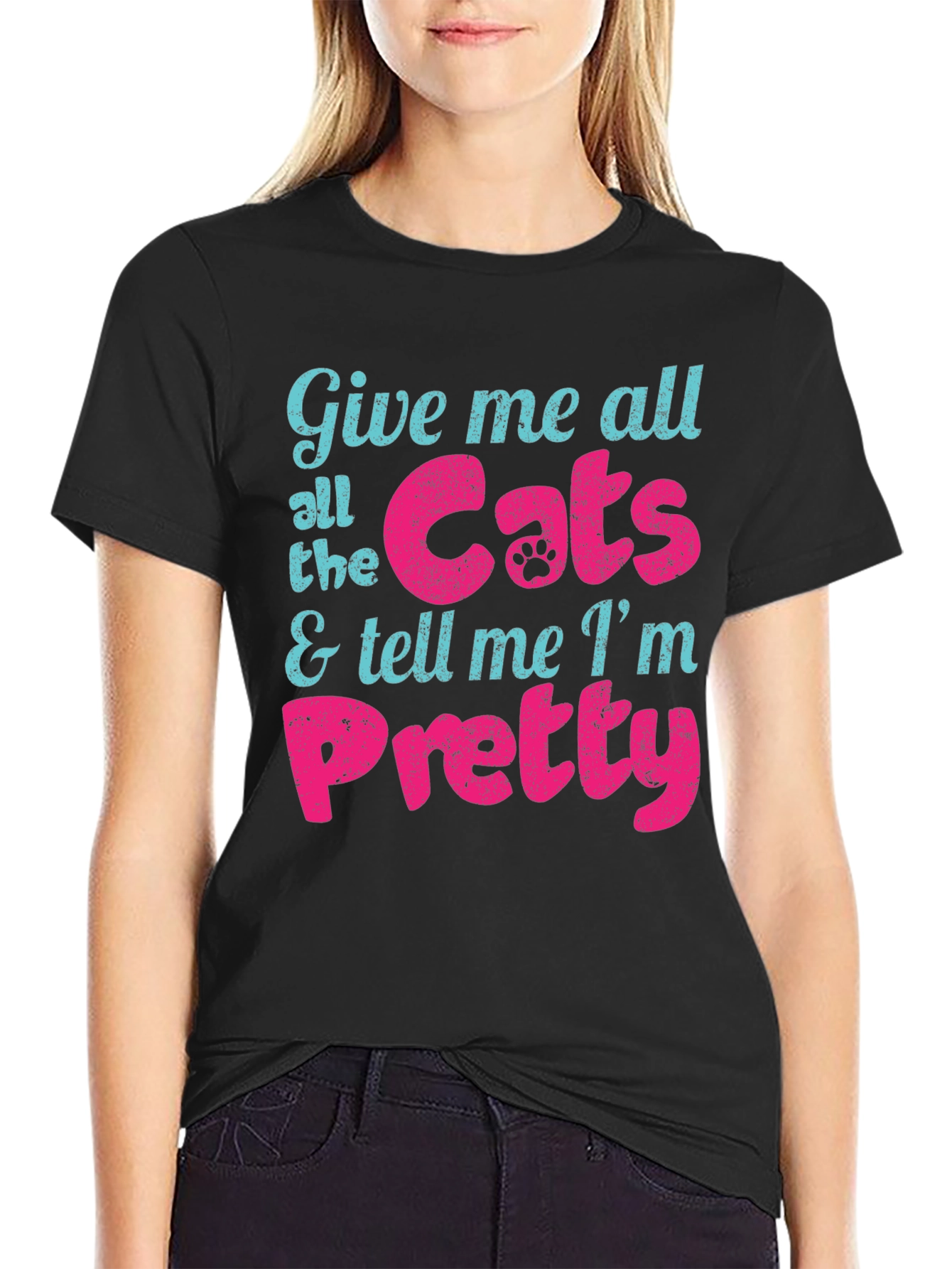 Give Me Cats and Tell Me Im Pretty T-Shirt