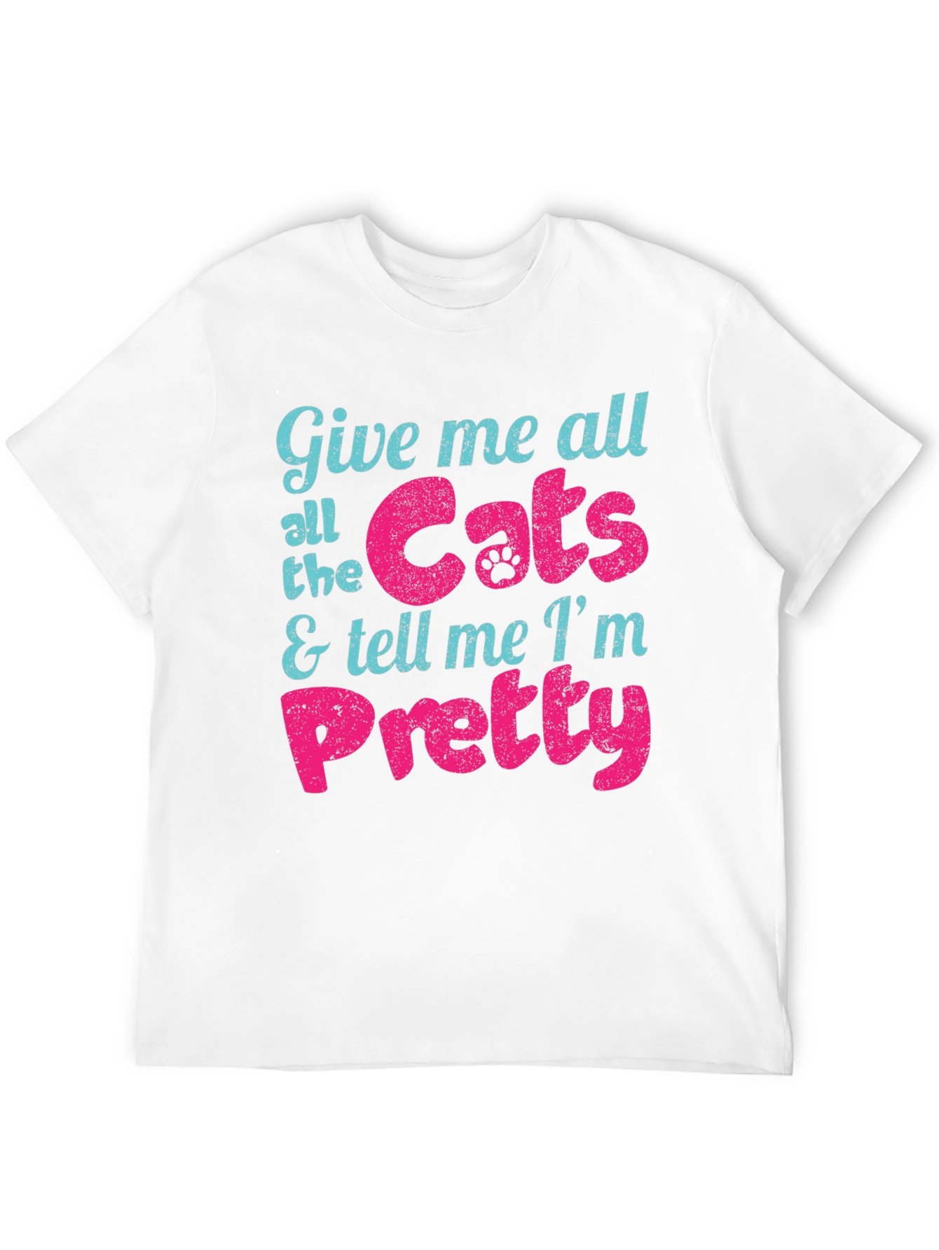 Give Me Cats and Tell Me Im Pretty T-Shirt