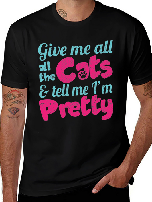 Give Me Cats and Tell Me Im Pretty T-Shirt
