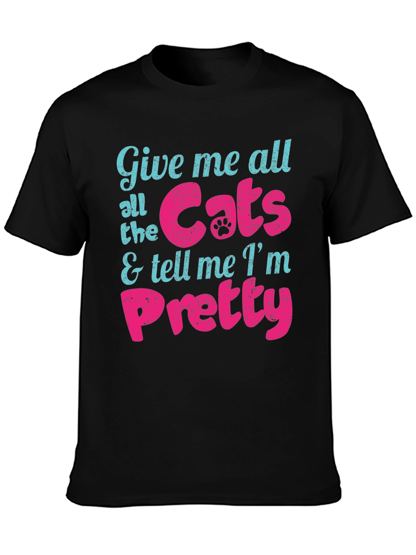 Give Me Cats and Tell Me Im Pretty T-Shirt