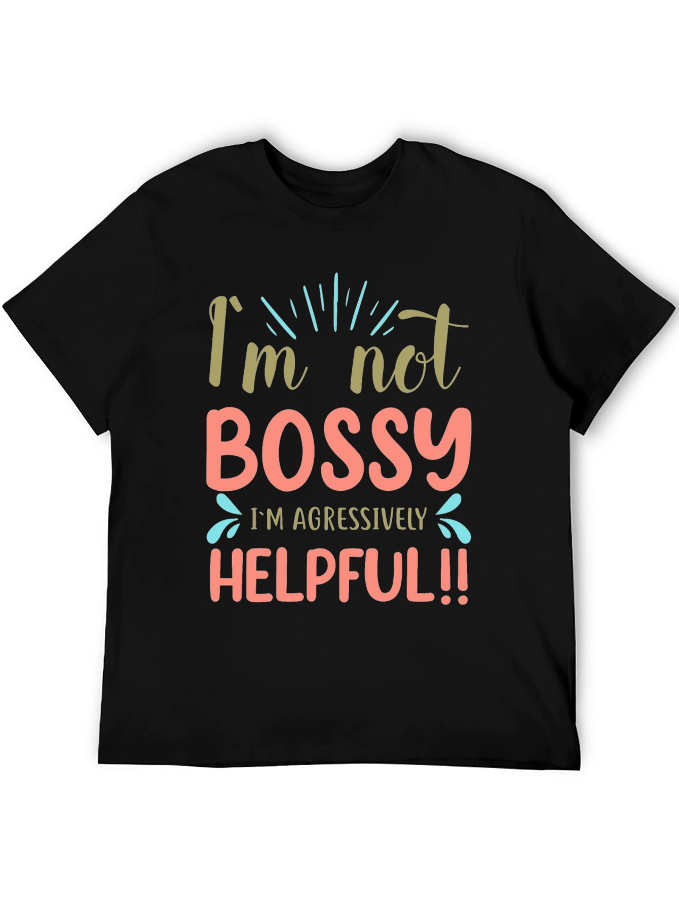 Im Not Bossy Aggressively Helpful Black T-Shirt