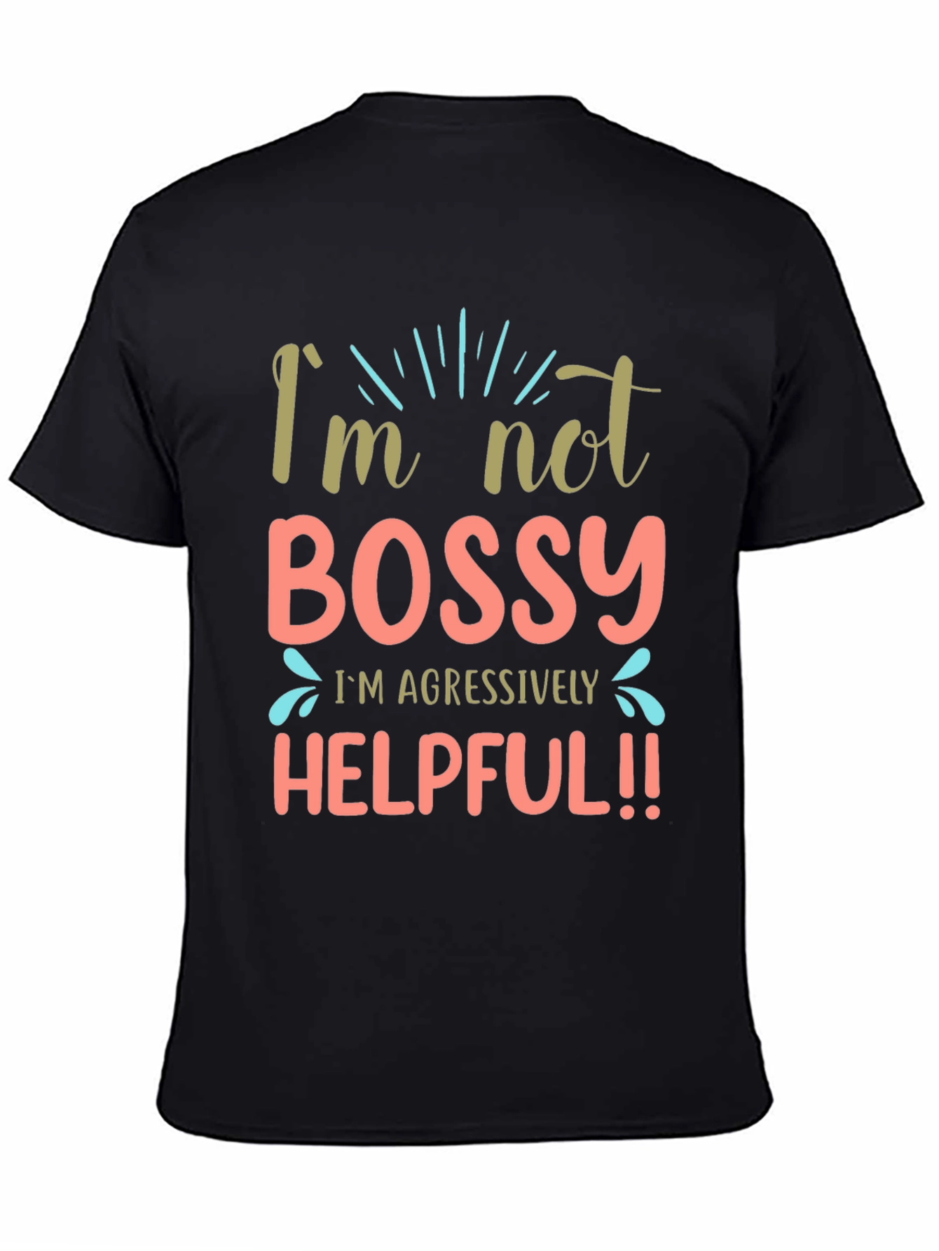 Im Not Bossy Aggressively Helpful Black T-Shirt