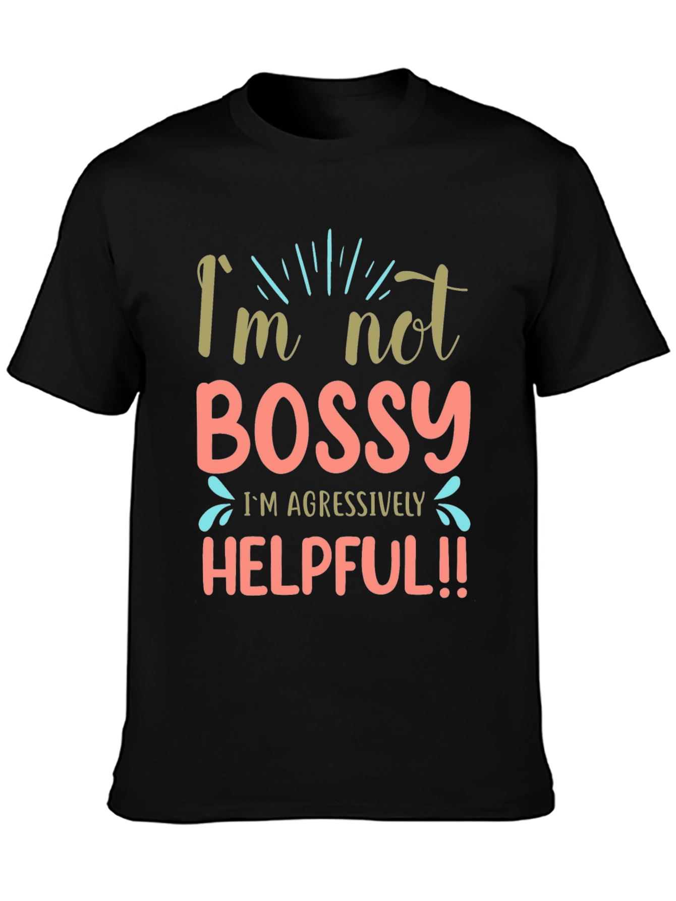 Im Not Bossy Aggressively Helpful Black T-Shirt