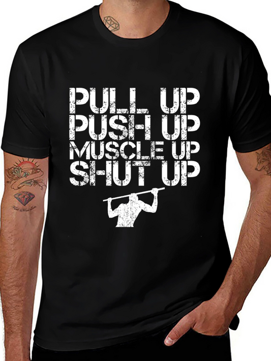 Workout Motivation T-Shirt - Pull Up Push Up Muscle Up Shut Up