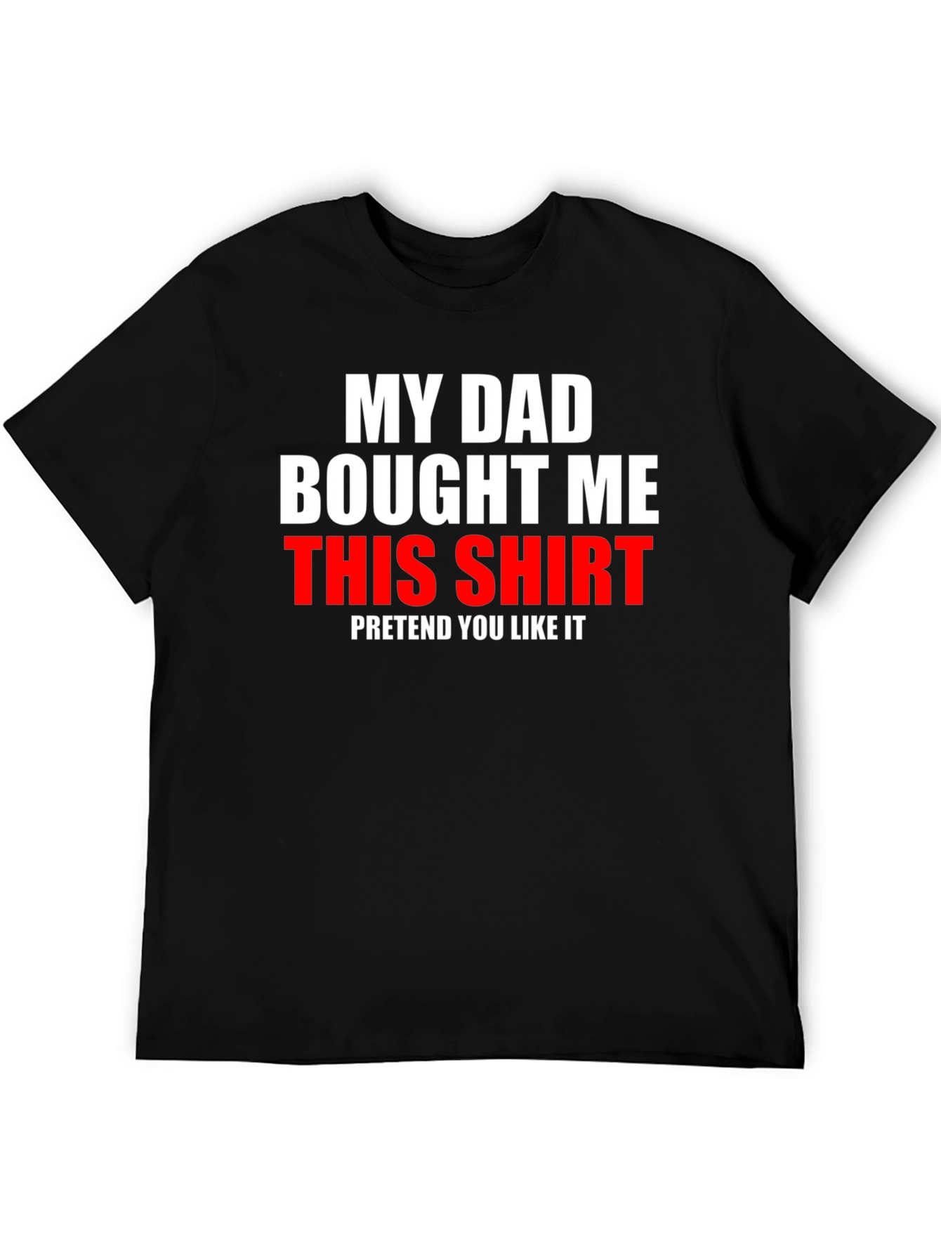 Funny My Dad Bought Me This Shirt Graphic Tee