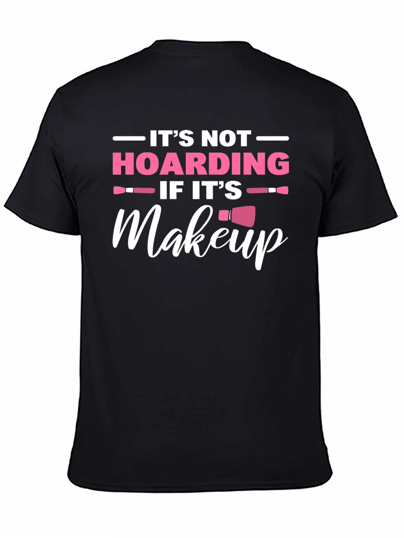 Makeup Lover T-Shirt: Its Not Hoarding!