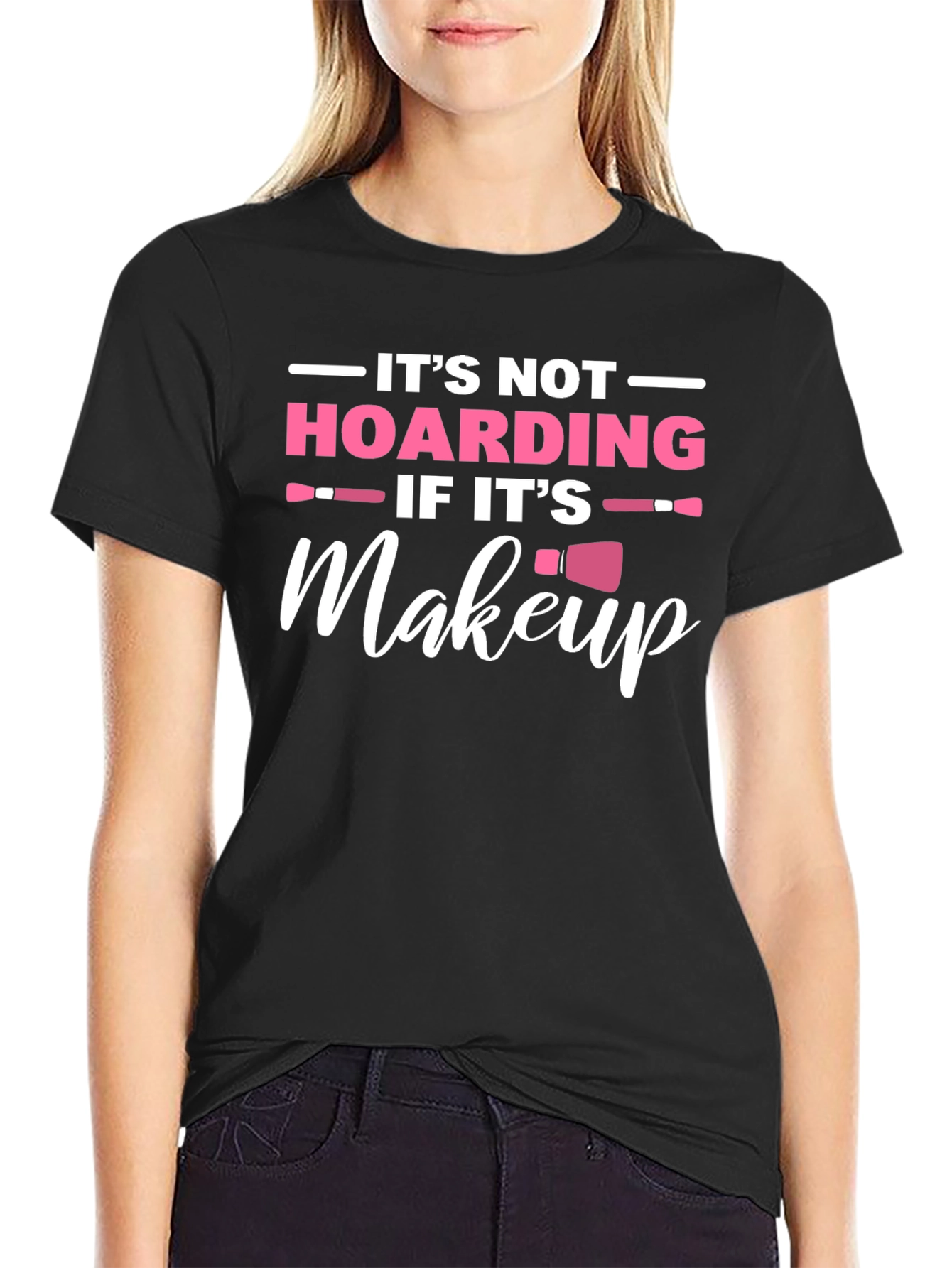 Makeup Lover T-Shirt: Its Not Hoarding!