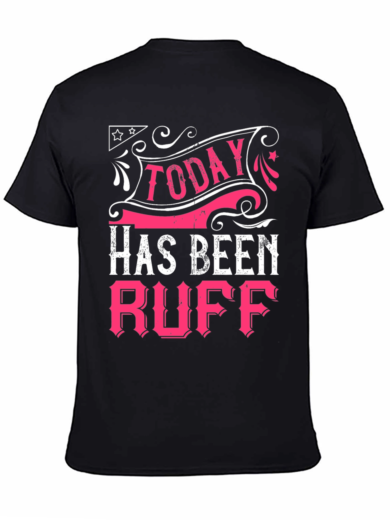 Today Has Been Ruff Black Graphic T-Shirt
