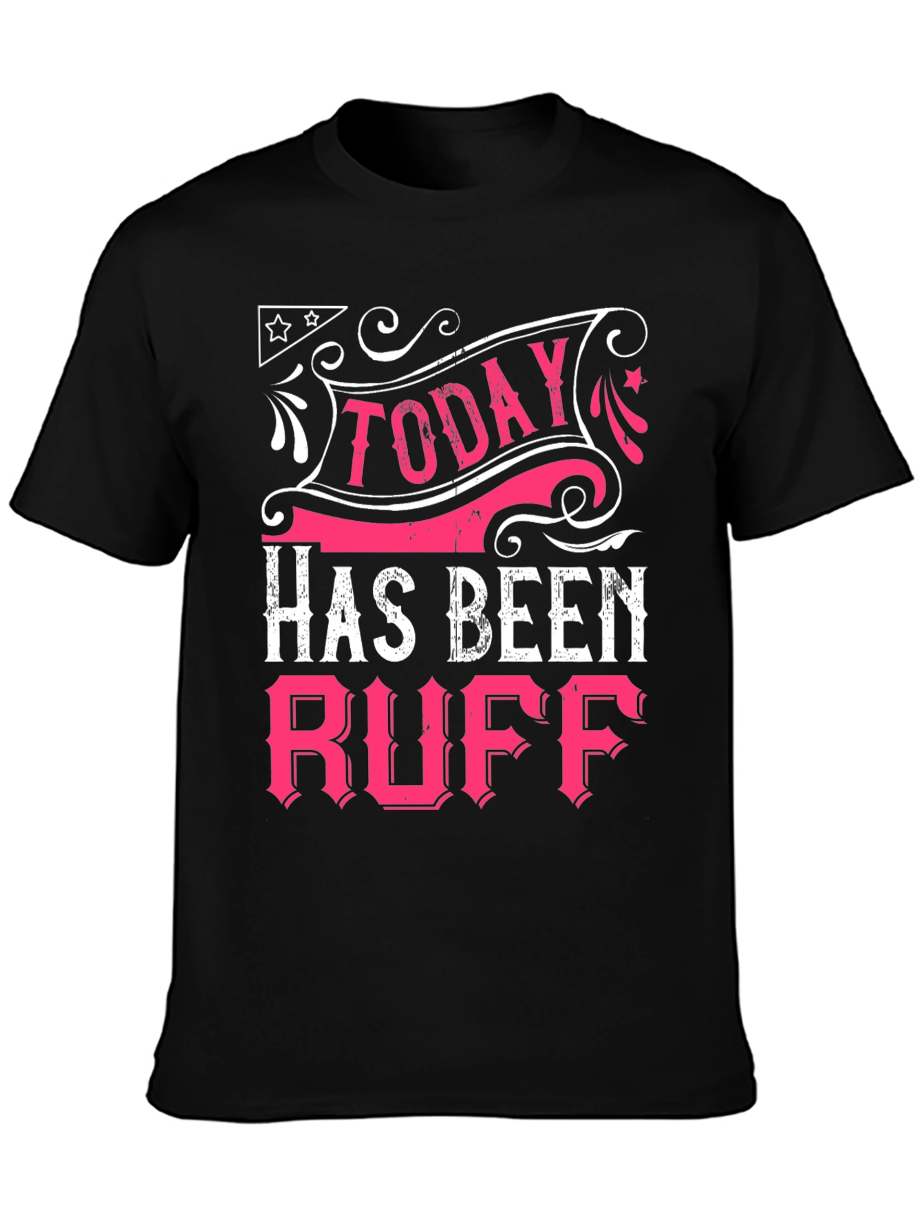 Today Has Been Ruff Black Graphic T-Shirt