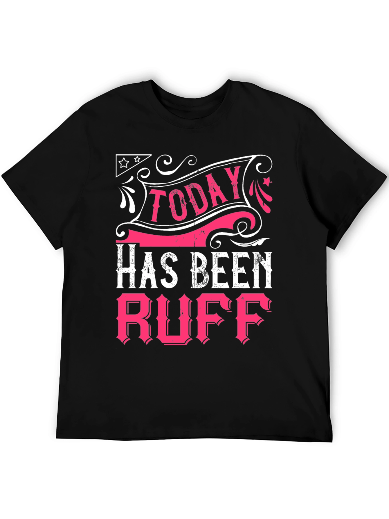 Today Has Been Ruff Black Graphic T-Shirt