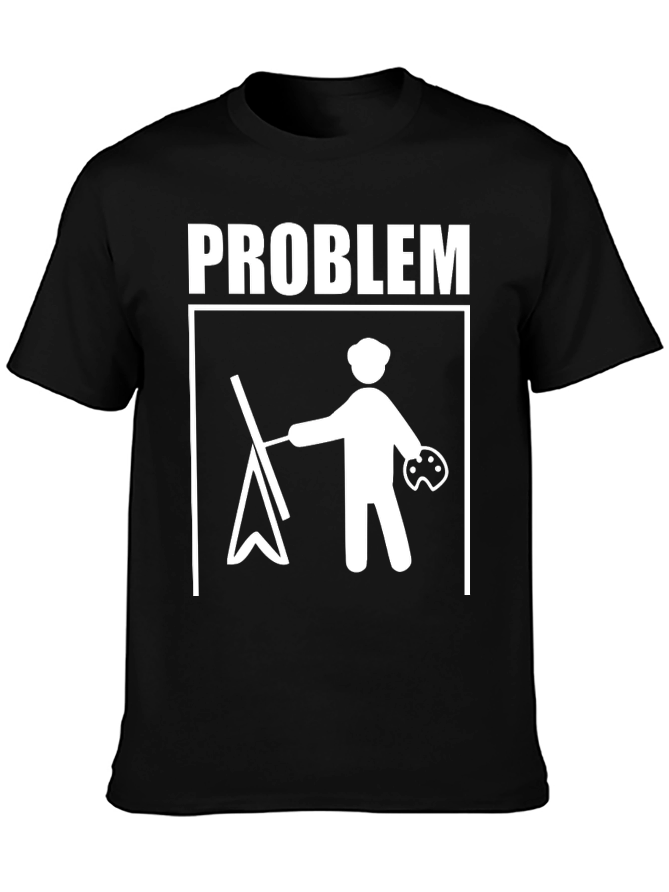 Painter Problem T-Shirt - Artistic Humor Tee