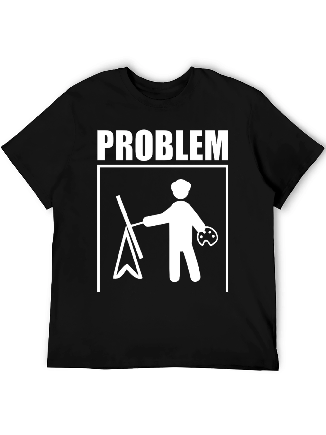 Painter Problem T-Shirt - Artistic Humor Tee