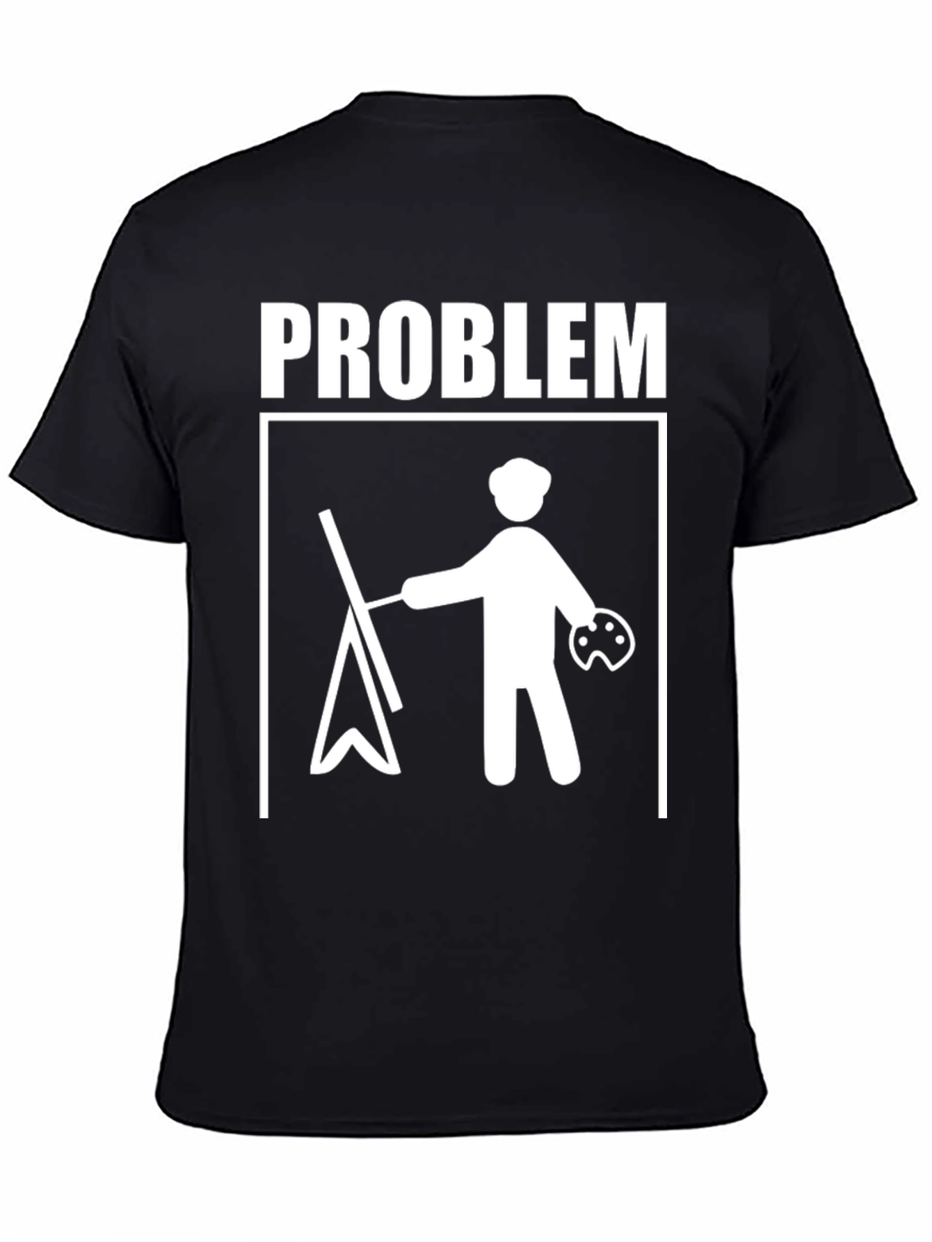 Painter Problem T-Shirt - Artistic Humor Tee