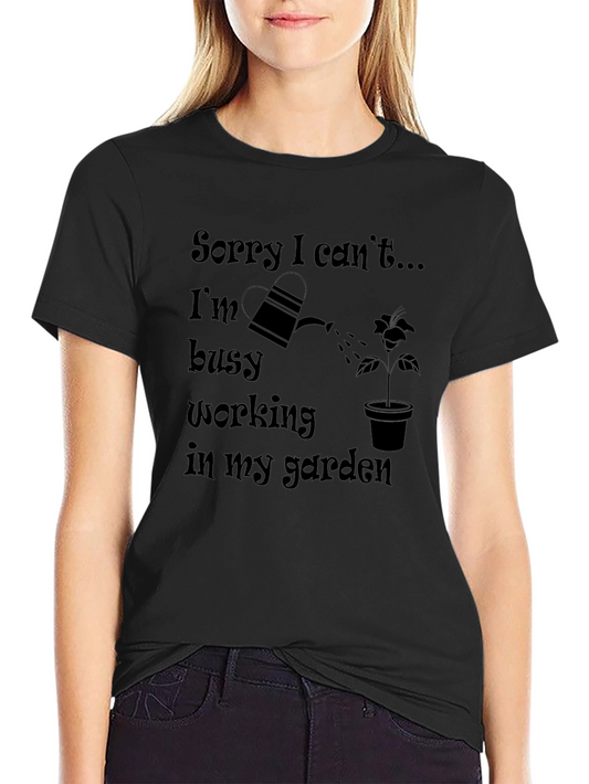 Gardening T-Shirt: Sorry I Cant Busy in Garden