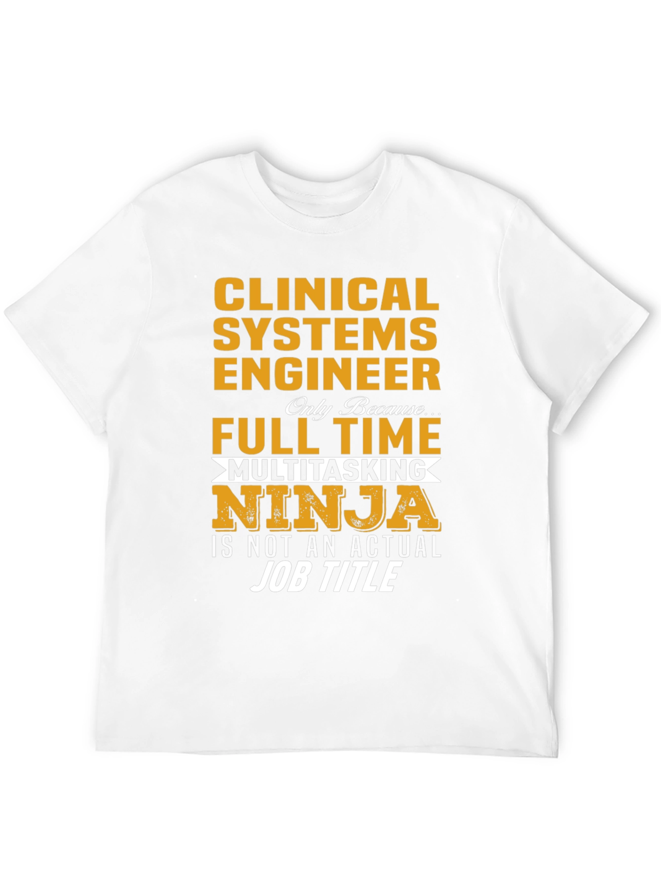 Clinical Systems Engineer Full Time Multitasking Ninja T-Shirt