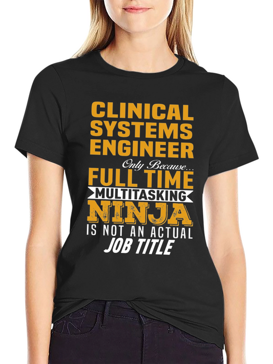 Clinical Systems Engineer Full Time Multitasking Ninja T-Shirt