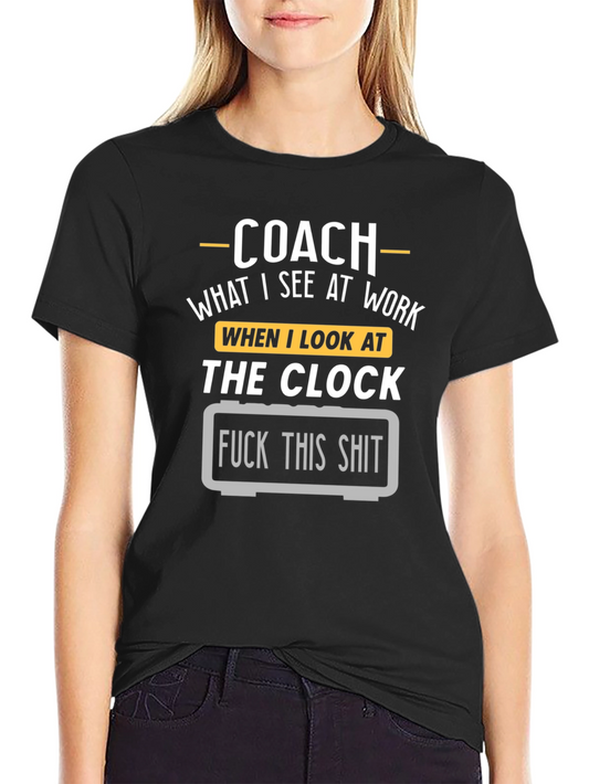 Coach: What I See at Work T-Shirt