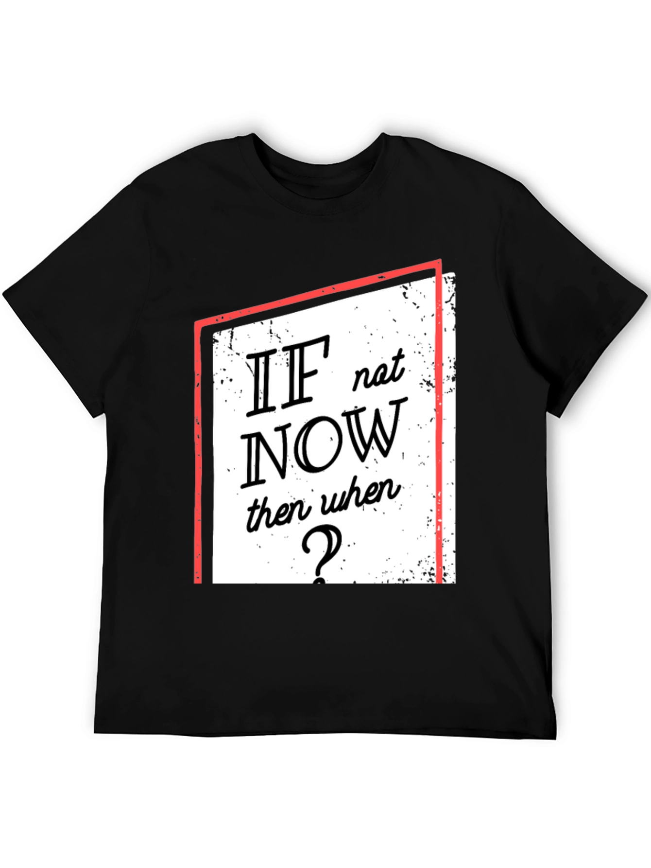 Motivational T-Shirt: If Not Now When?