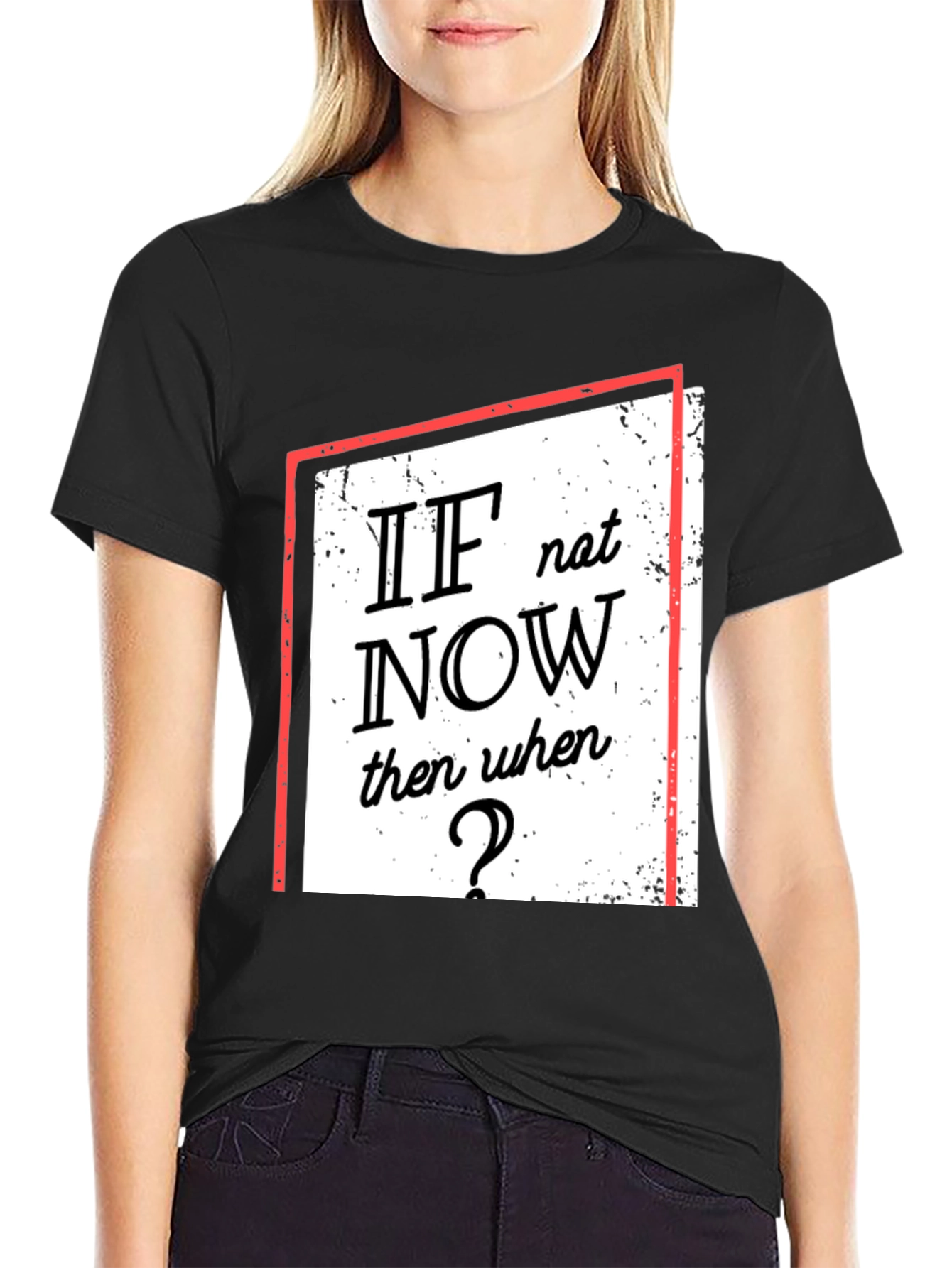 Motivational T-Shirt: If Not Now When?