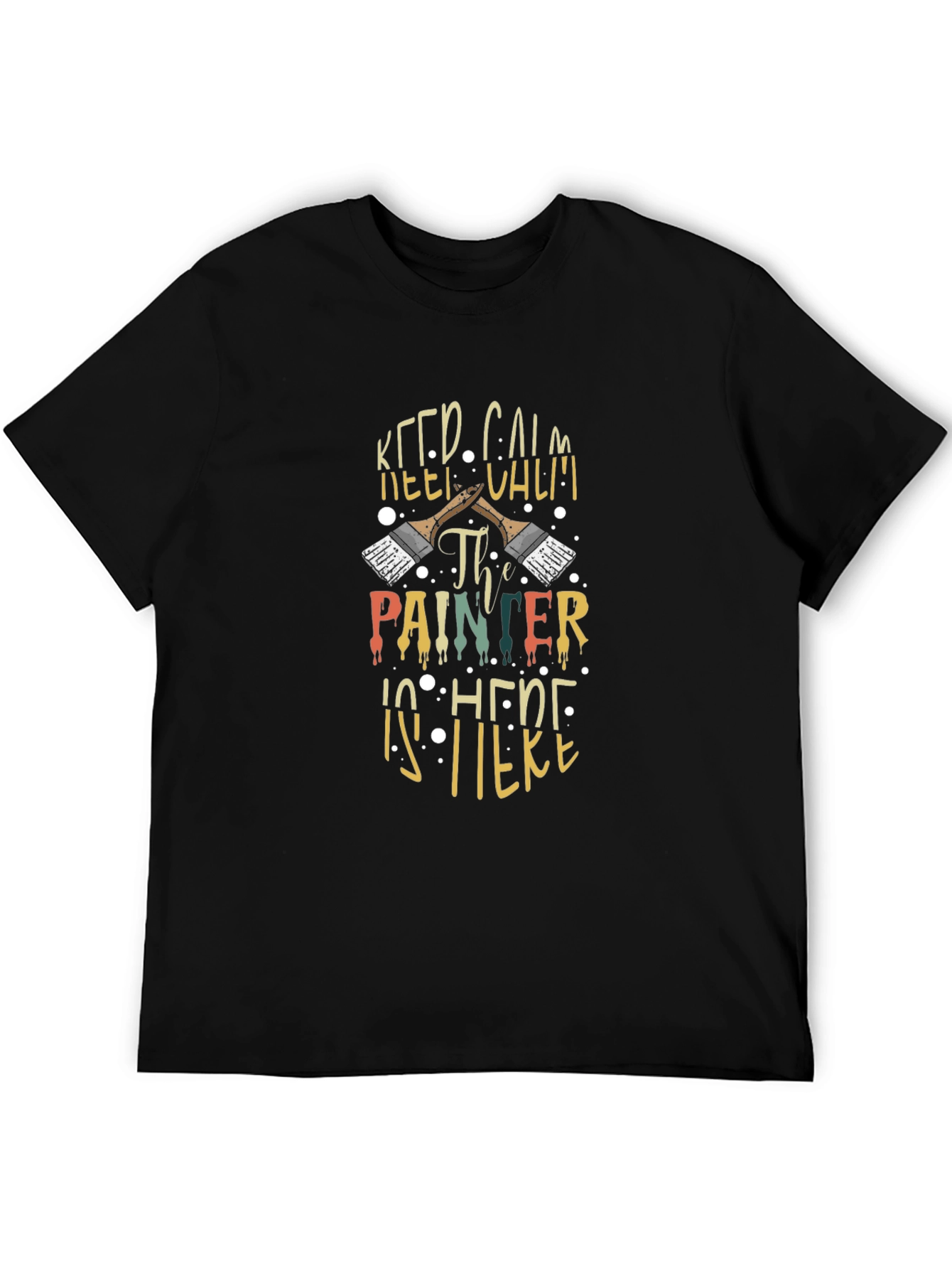 Keep Calm The Painter Is Here Graphic Tee