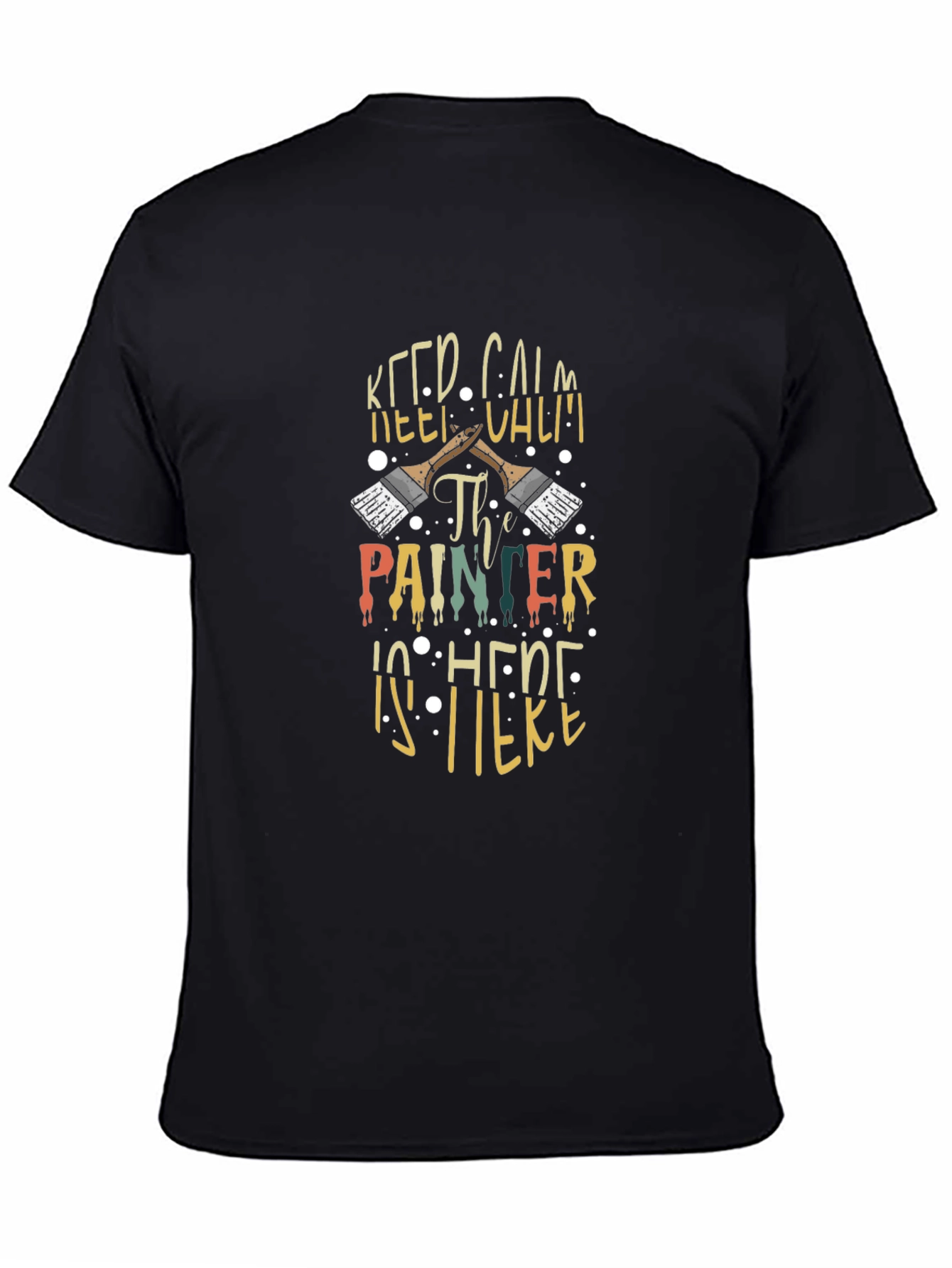 Keep Calm The Painter Is Here Graphic Tee
