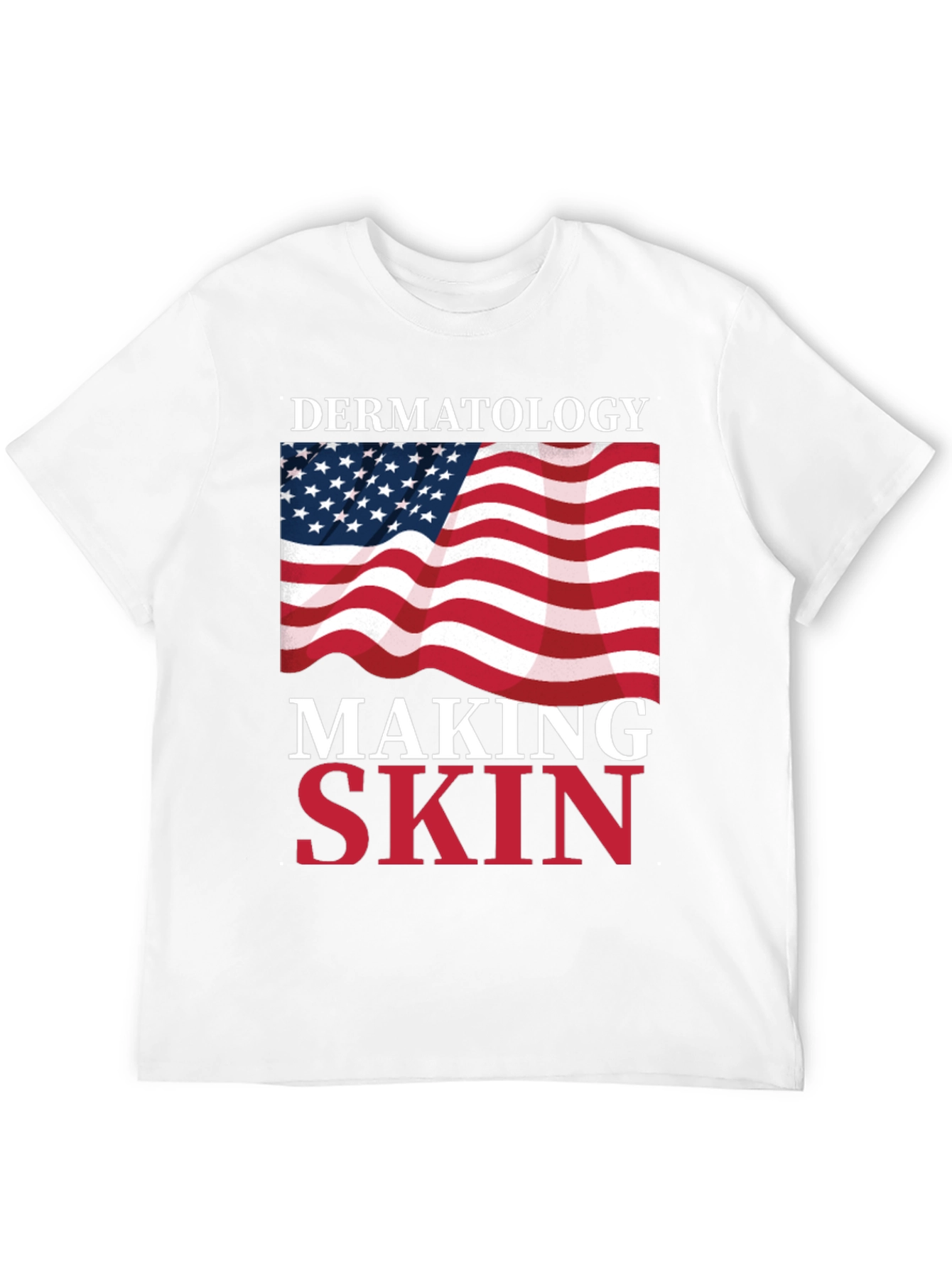 Dermatology Making Skin Great T-Shirt USA Flag