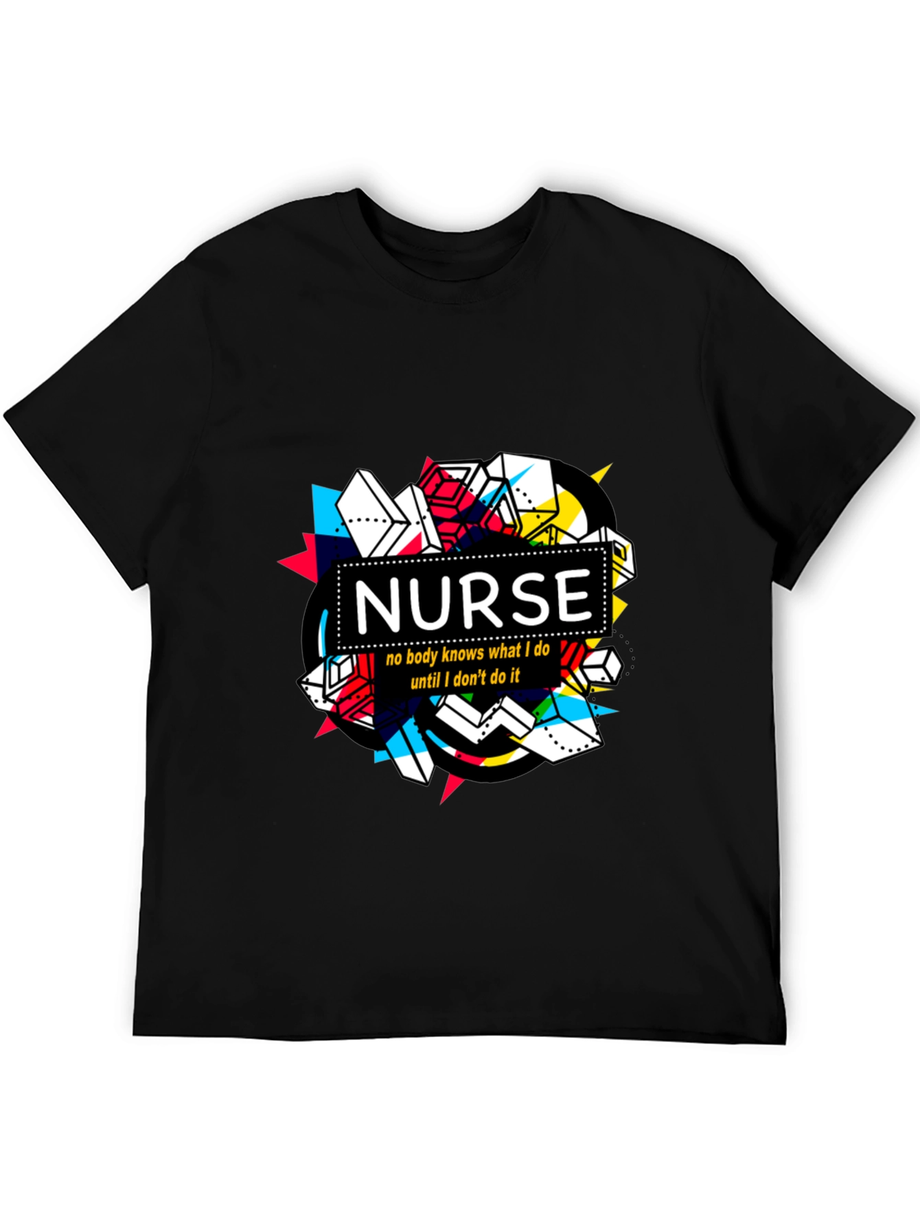 Nurse T-Shirt - No Body Knows What I Do