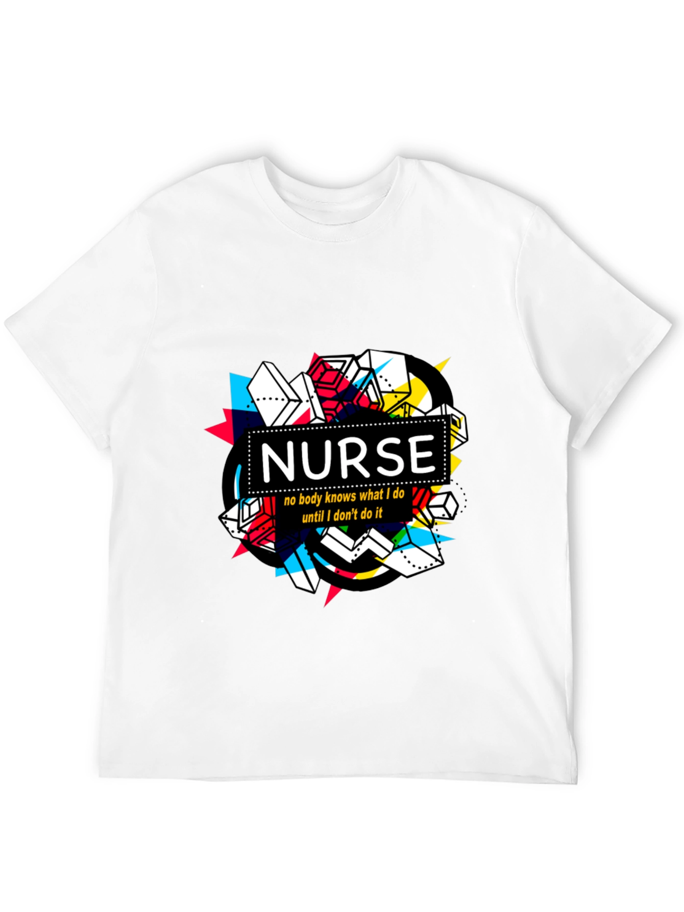 Nurse T-Shirt - No Body Knows What I Do