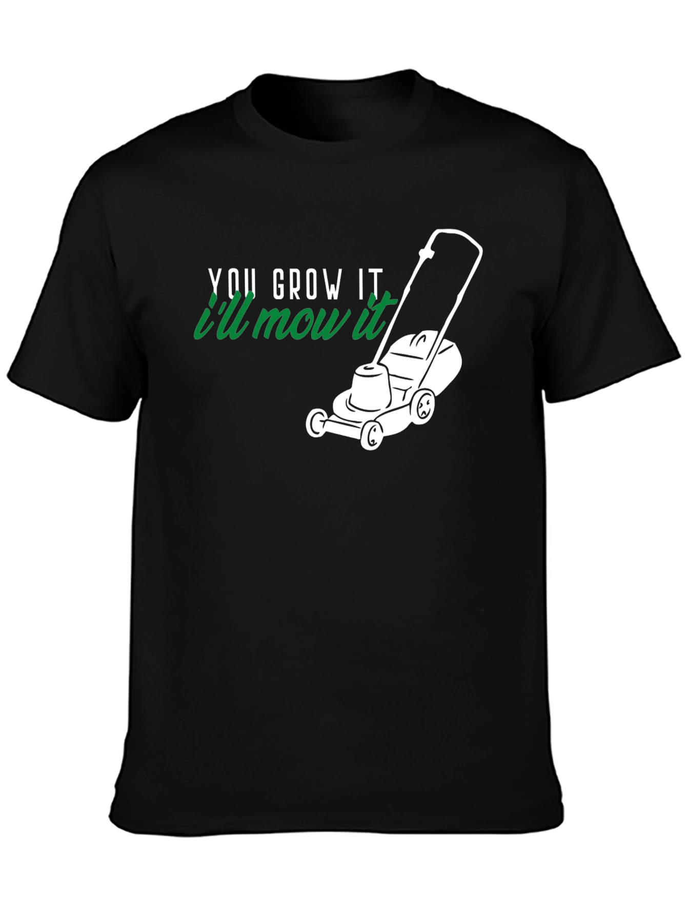 You Grow It Ill Mow It Black T-Shirt